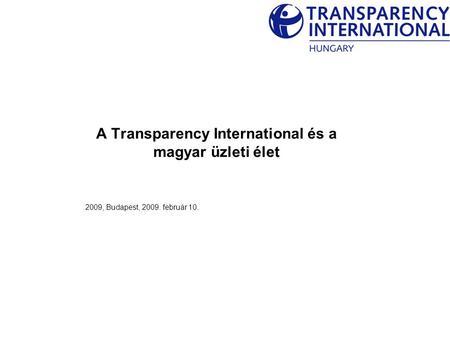 2009, Budapest, 2009. február 10. A Transparency International és a magyar üzleti élet.