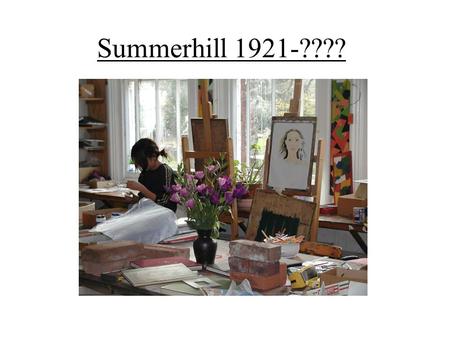 Summerhill 1921-????. Az évek folyamán sok gyerek került Summerhillbe, akiknek az életkedvét elvették, akik az életben vereséget szenvedtek, akik be voltak.