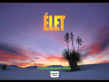ÉLET Click to advance slides.