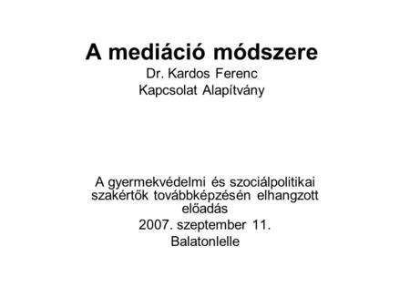A mediáció módszere Dr. Kardos Ferenc Kapcsolat Alapítvány