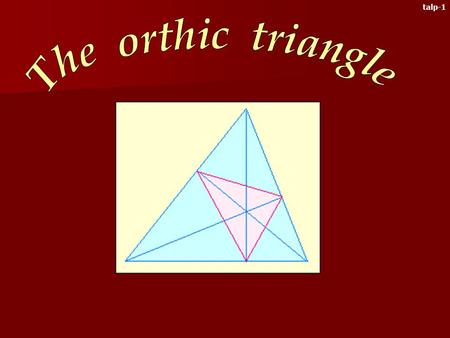 talp-1 This chapter is about the orthic triangle of the isosceles triamgle. This type of triangle is very interesting in itself. Now we will examine.