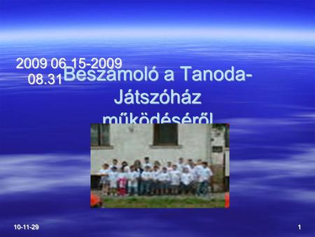 10-11-291 Beszámoló a Tanoda- Játszóház működéséről 2009 06.15-2009 08.31.