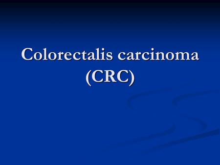 Colorectalis carcinoma (CRC)