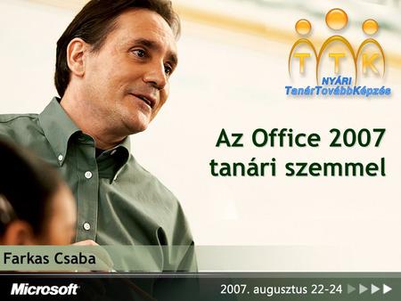 Az Office 2007 tanári szemmel Farkas Csaba. Az Access 2007 újdonságai.