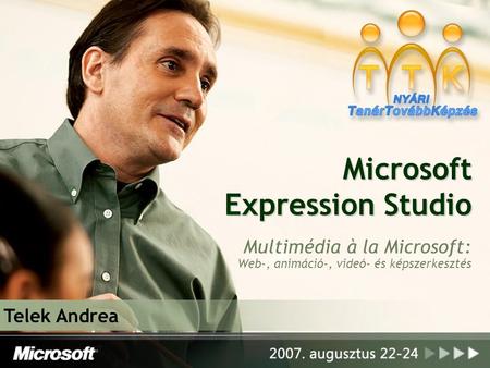 Microsoft Expression Studio Multimédia à la Microsoft: Web-, animáció-, videó- és képszerkesztés Telek Andrea.