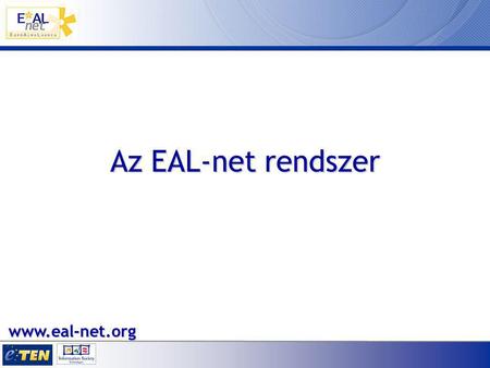 Az EAL-net rendszer www.eal-net.org. Miért jött létre az AlmaLaurea? Milyen célok vezérelték: –Az egyetemi vezetés számára egy teljes-, pontos- és hiteles.