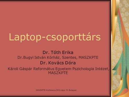 Laptop-csoporttárs Dr. Tóth Erika Dr. Kovács Dóra