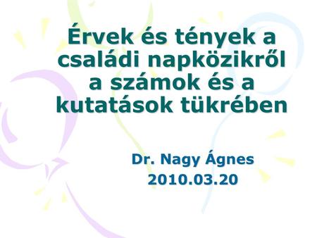 Érvek és tények a családi napközikről a számok és a kutatások tükrében Dr. Nagy Ágnes 2010.03.20.