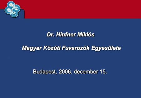 Dr. Hinfner Miklós Magyar Közúti Fuvarozók Egyesülete Budapest, 2006. december 15.