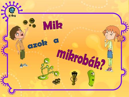 Mik azok a mikrobák?.