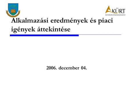 Alkalmazási eredmények és piaci igények áttekintése 2006. december 04.