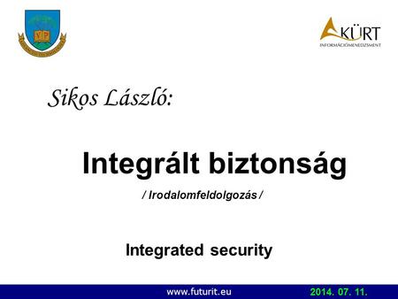 Integrált biztonság / Irodalomfeldolgozás / Sikos László: www.futurit.eu Integrated security 2014. 07. 11.