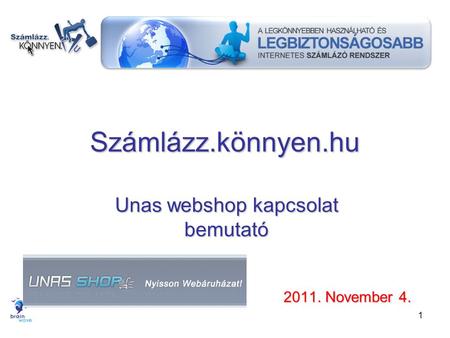 1 Számlázz.könnyen.hu Unas webshop kapcsolat bemutató 2011. November 4.