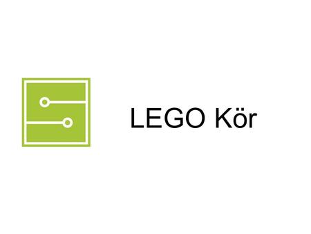 LEGO Kör. 2010. márc. 09. Könnyű belőle építkezni Kész alkatrészkészlet, nincs szükség megmunkálásra LEGO Mindstorms™ NXT™ kész rendszer Miért pont LEGO?