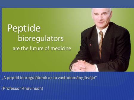 „A peptid bioregulátorok az orvostudomány jövője” (Professor Khavinson)