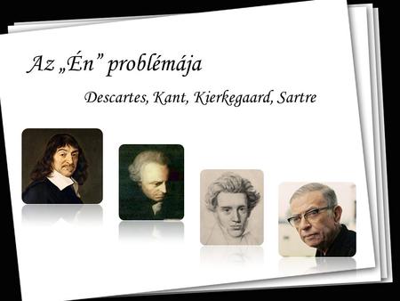 Descartes, Kant, Kierkegaard, Sartre