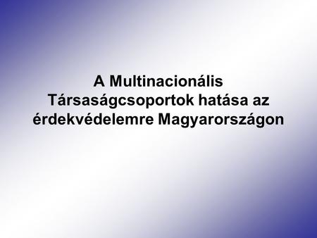 A Multinacionális Társaságcsoportok hatása az érdekvédelemre Magyarországon.