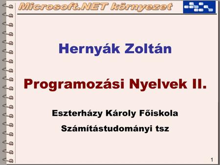 1 Hernyák Zoltán Programozási Nyelvek II. Eszterházy Károly Főiskola Számítástudományi tsz.