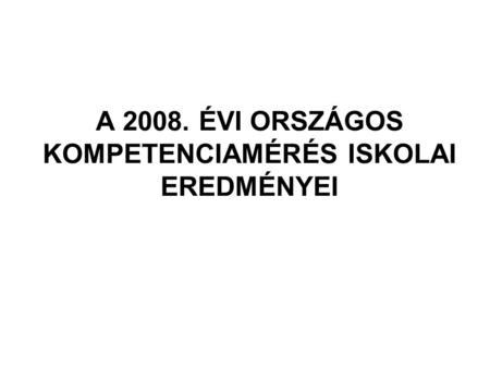 A 2008. ÉVI ORSZÁGOS KOMPETENCIAMÉRÉS ISKOLAI EREDMÉNYEI.