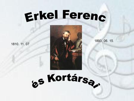 1810. 11. 07 1893. 06. 15.. A németgyulai és magyargyulai elemi iskolákban kezdte tanulmányait. A zene természetes részét képezte életének, hiszen apja.