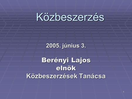 1 Közbeszerzés 2005. június 3. Berényi Lajos elnök Közbeszerzések Tanácsa.