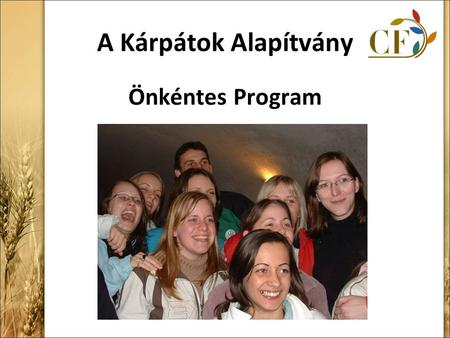 A Kárpátok Alapítvány Önkéntes Program. Kárpátok Alapítvány A Kárpátok Alapítvány - Magyarország egy független non-profit szervezet, melynek küldetése.