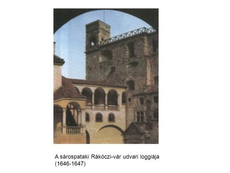 A sárospataki Rákóczi-vár udvari loggiája ( )