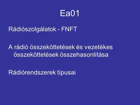 Ea01 Rádiószolgálatok - FNFT A rádió összeköttetések és vezetékes összeköttetések összehasonlítása Rádiórendszerek típusai.