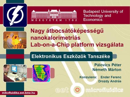 Budapest University of Technology and Economics Elektronikus Eszközök Tanszéke mikofluidika.eet.bme.hu Nagy átbocsátóképességű nanokalorimetriás Lab-on-a-Chip.