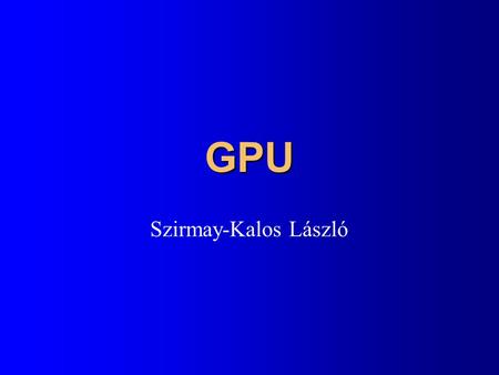 GPU Szirmay-Kalos László.