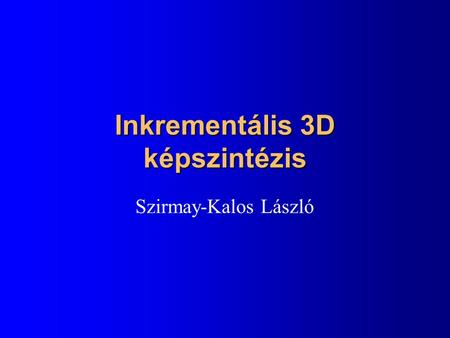 Inkrementális 3D képszintézis Szirmay-Kalos László.