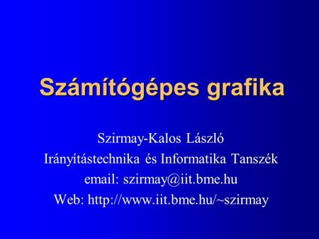 Számítógépes grafika Szirmay-Kalos László