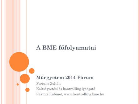 A BME főfolyamatai Műegyetem 2014 Fórum Fortuna Zoltán