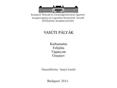 VASÚTI PÁLYÁK Karbantartás Felújítás Vágányzár Ütemterv Budapest 2014.
