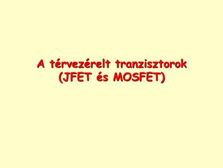 A térvezérelt tranzisztorok (JFET és MOSFET)