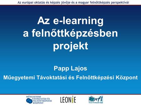 Az e-learning a felnőttképzésben projekt Papp Lajos Műegyetemi Távoktatási és Felnőttképzési Központ.