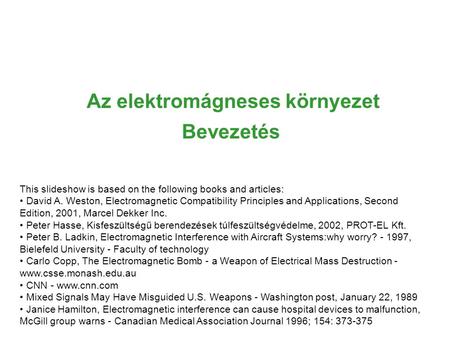Az elektromágneses környezet Bevezetés This slideshow is based on the following books and articles: David A. Weston, Electromagnetic Compatibility Principles.