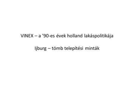 VINEX – a ’90-es évek holland lakáspolitikája Ijburg – tömb telepítési minták.