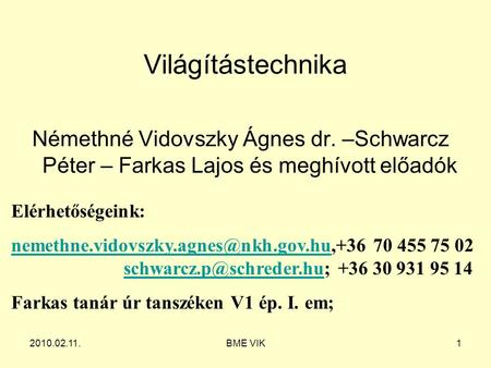 Világítástechnika Némethné Vidovszky Ágnes dr. –Schwarcz Péter – Farkas Lajos és meghívott előadók Elérhetőségeink: nemethne.vidovszky.agnes@nkh.gov.hu,+36.