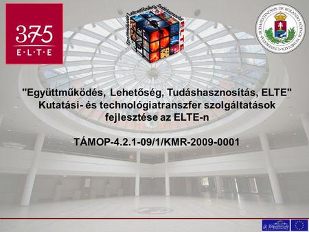 Együttműködés, Lehetőség, Tudáshasznosítás, ELTE Kutatási- és technológiatranszfer szolgáltatások fejlesztése az ELTE-n TÁMOP-4.2.1-09/1/KMR-2009-0001.