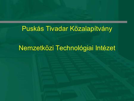 Puskás Tivadar Közalapítvány Nemzetközi Technológiai Intézet.