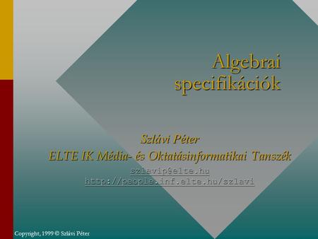 Algebrai specifikációk Szlávi Péter ELTE IK Média- és Oktatásinformatikai Tanszék