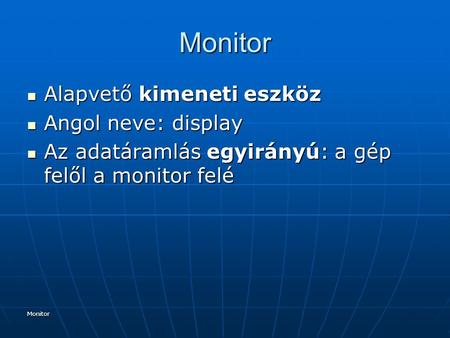 Monitor Alapvető kimeneti eszköz Angol neve: display
