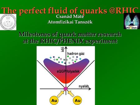 Csanád Máté Atomfizikai Tanszék Milestones of quark matter research