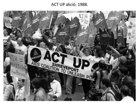 ACT UP akció. 1988.. ACT UP ACT UP: Gran Fury. 1990.