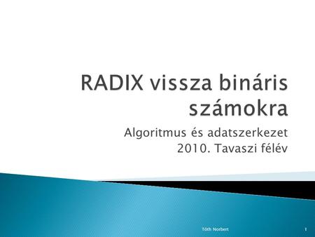 Algoritmus és adatszerkezet 2010. Tavaszi félév Tóth Norbert1.