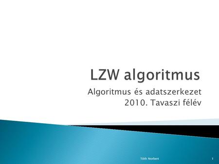 Algoritmus és adatszerkezet 2010. Tavaszi félév Tóth Norbert1.