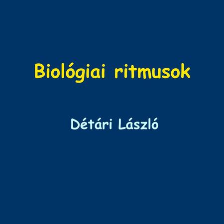 Biológiai ritmusok Détári László
