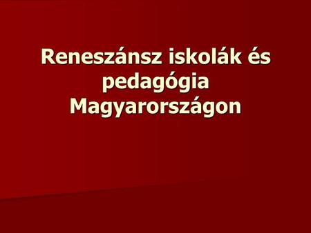 Reneszánsz iskolák és pedagógia Magyarországon