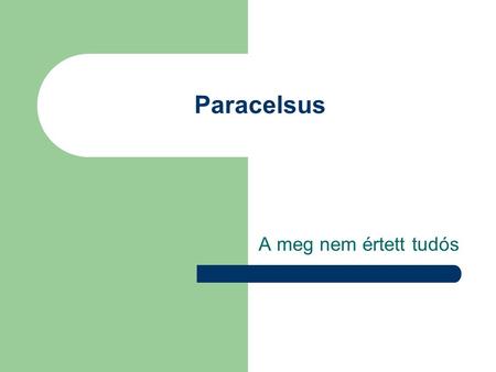 Paracelsus A meg nem értett tudós.